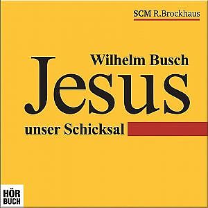 Jesus unser Schicksal - Wilhelm Busch
